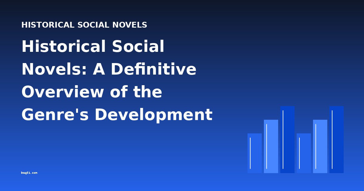 Historical Social Novels: A Definitive Overview of the Genre's Development and Key Works
