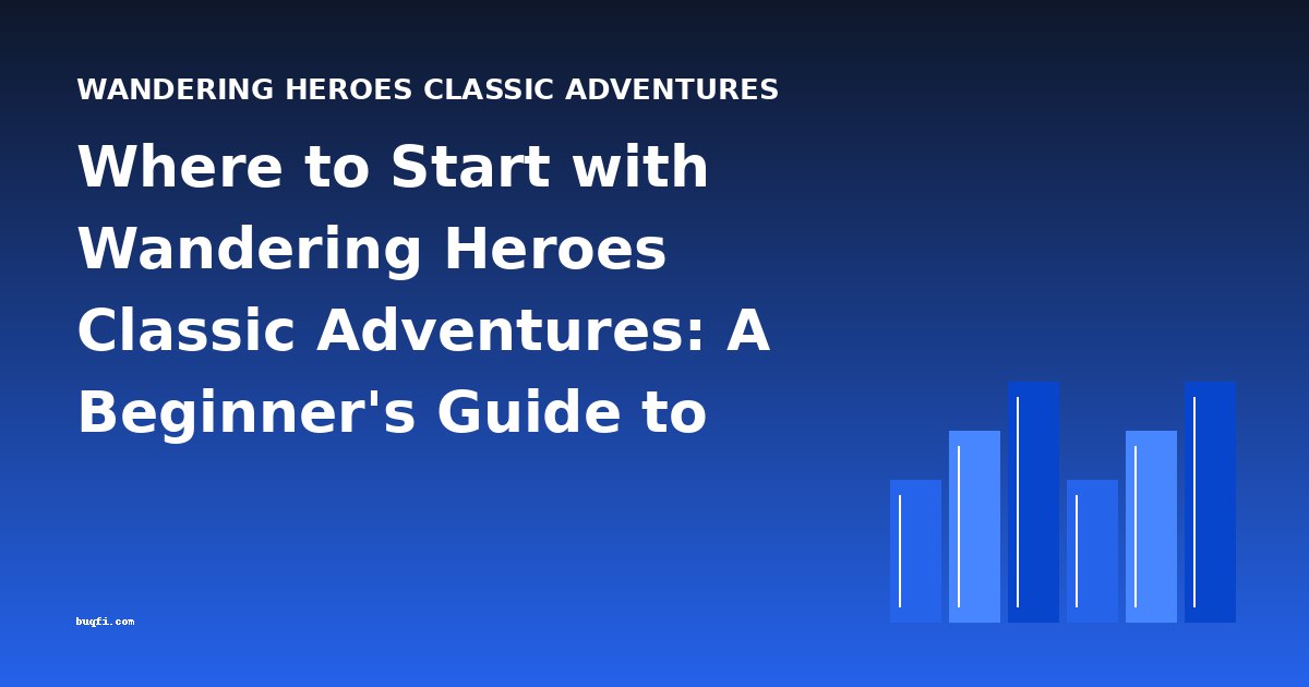 Where to Start with Wandering Heroes Classic Adventures: A Beginner's Guide to Adventure Fiction