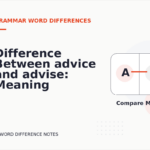 Difference Between advice and advise: Meaning and Examples