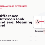 Difference Between look and see: Meaning and Examples