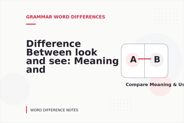 Difference Between look and see: Meaning and Examples